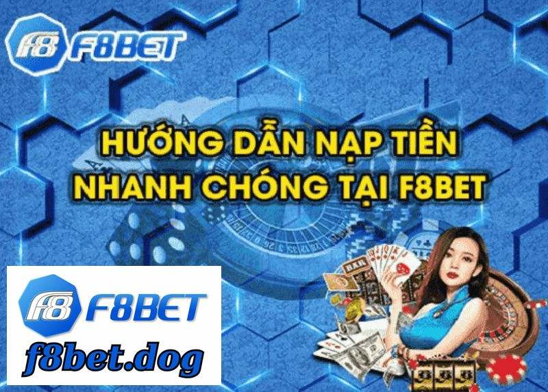 Nạp Tiền F8BET Để Nhận Khuyến Mãi Và Thử Cược